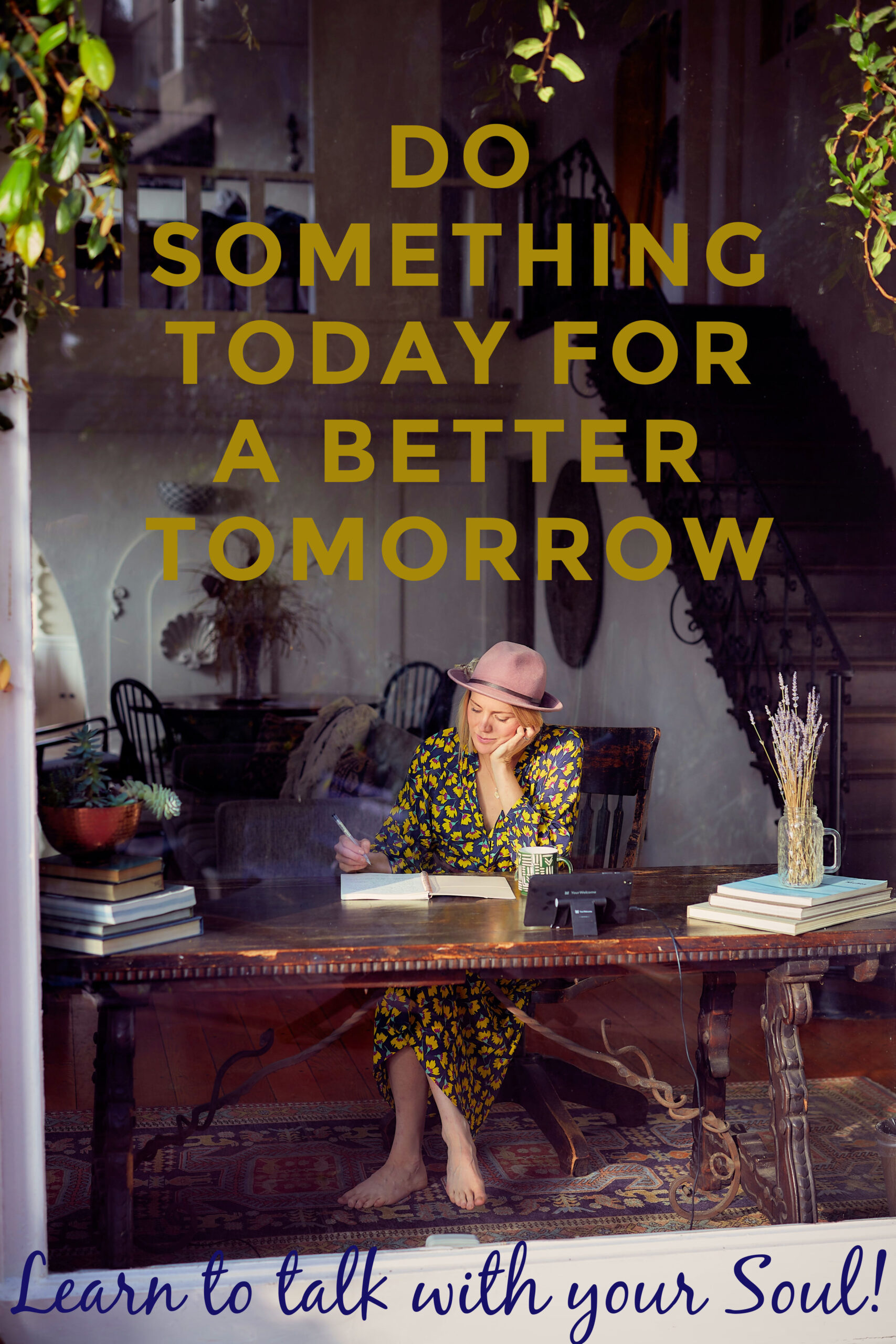 Image of woman journaling at her desk with the caption "Do Something Today for a Better Tomorrow - Learn to Talk with Your Soul"